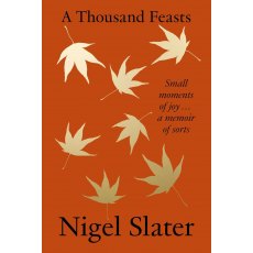 Nigel Slater A Thousand Feasts