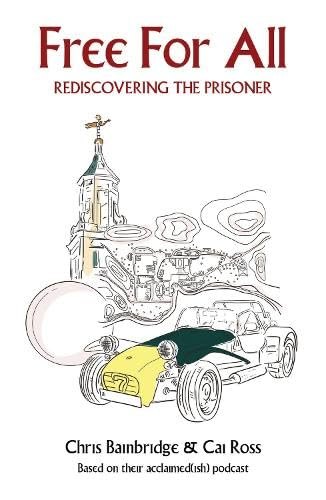 Free For All - Rediscovering The Prisoner by Chris Bainbridge & Cai Ross