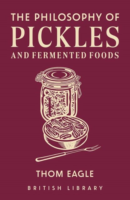 The Philosophy Of Pickles & Fermented Foods