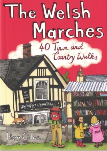 Welsh Marches - 40 Town & Country Walks by Ben Giles